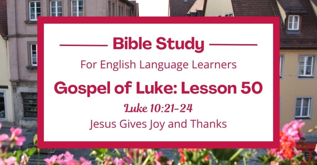 Jesus Gives Joy and Thanks: An ESL Bible Study on Luke 10:21-24