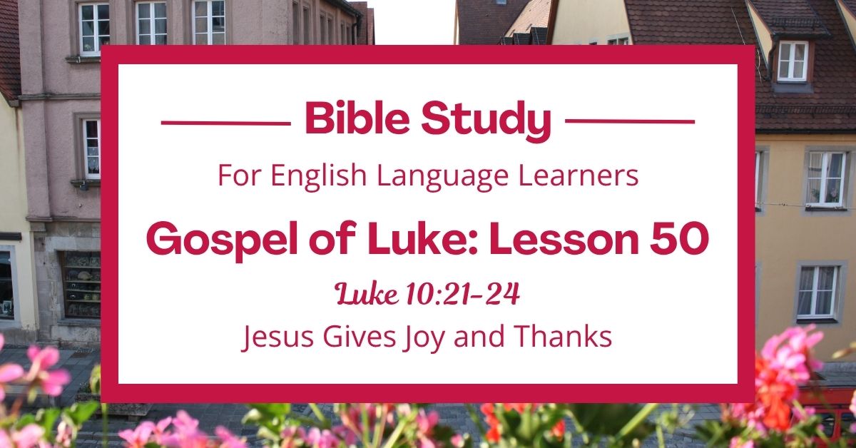 Jesus Gives Joy and Thanks: An ESL Bible Study on Luke&nbsp;10:21-24