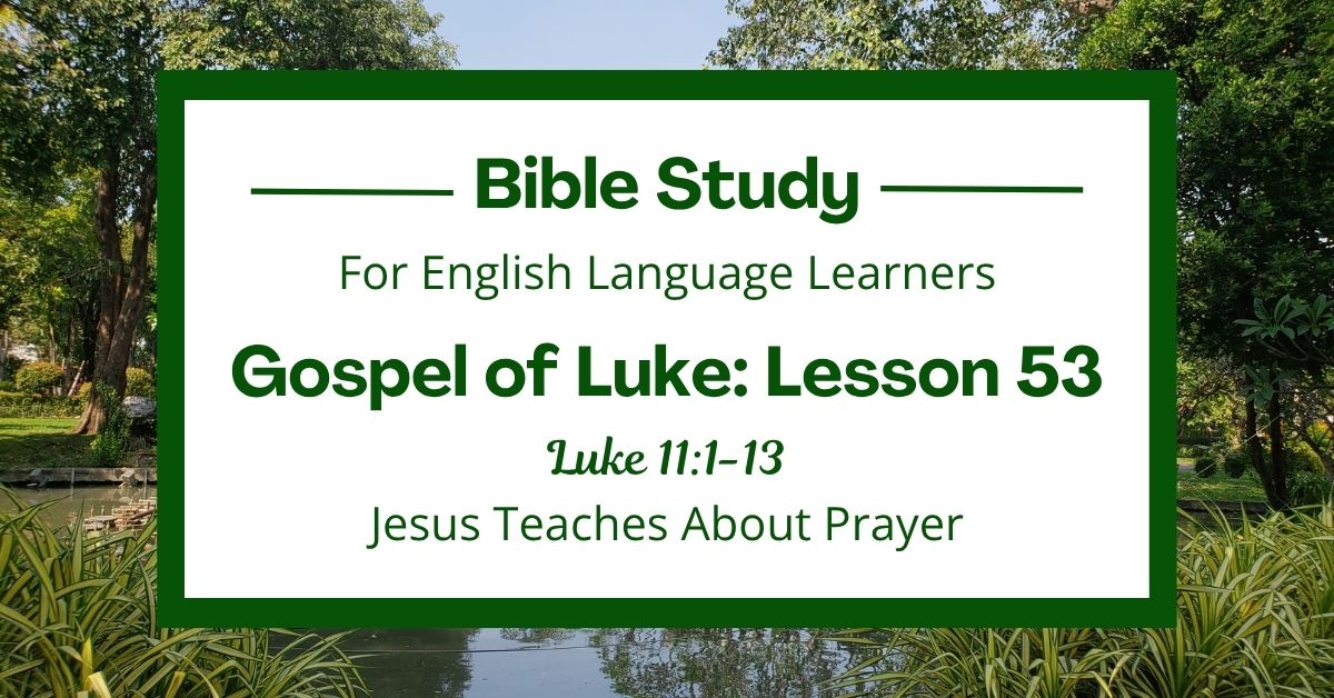 Jesus Teaches About Prayer: An ESL Bible Study on Luke&nbsp;11:1-13