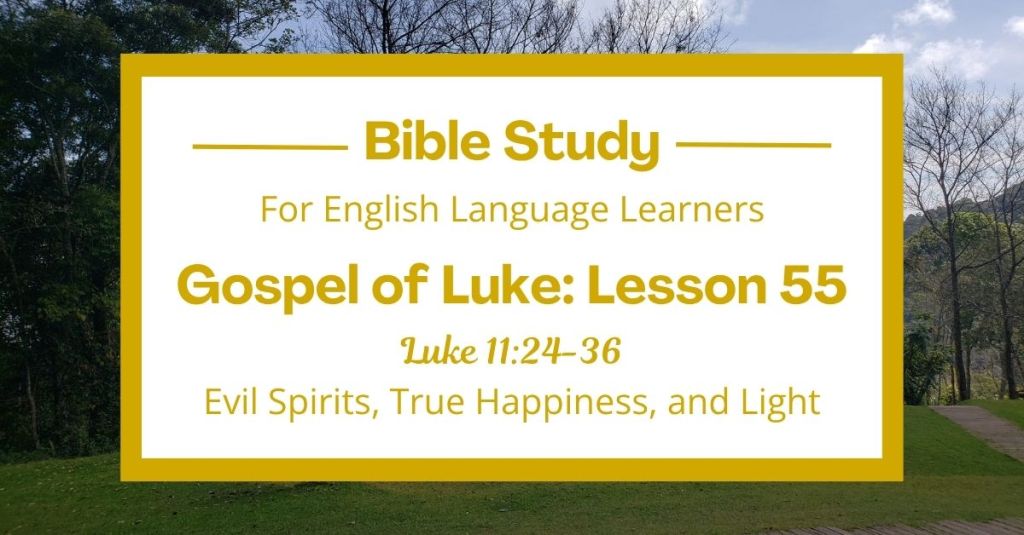 Evil Spirits, True Happiness, and Light: An ESL Bible Study on Luke 11:24-36