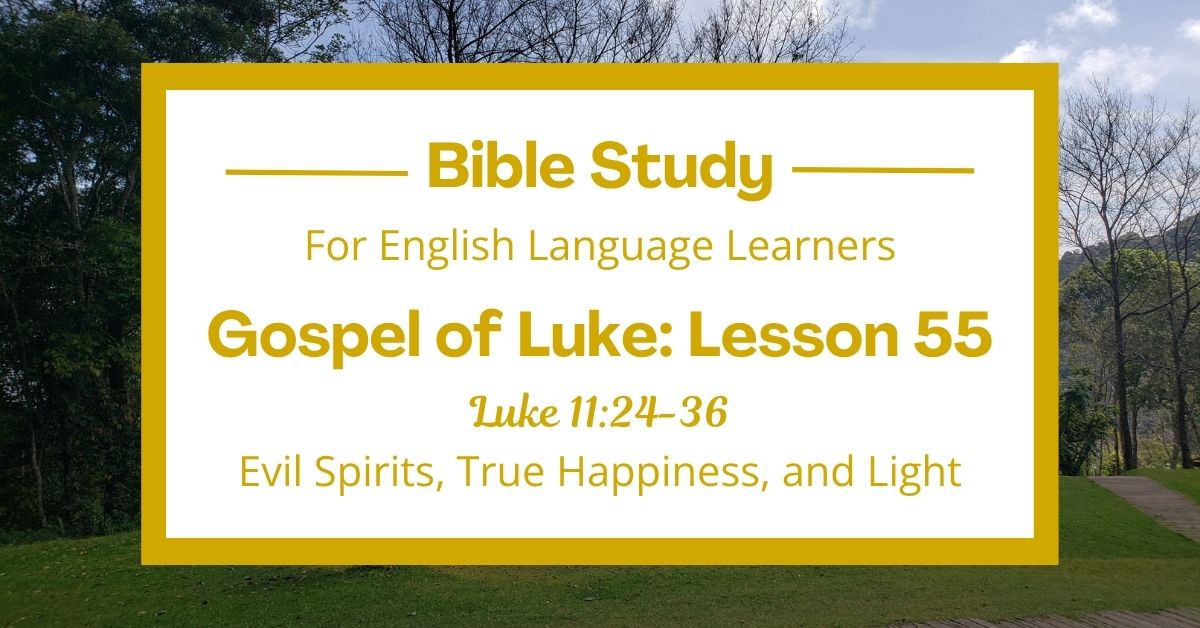 Evil Spirits, True Happiness, and Light: An ESL Bible Study on Luke&nbsp;11:24-36