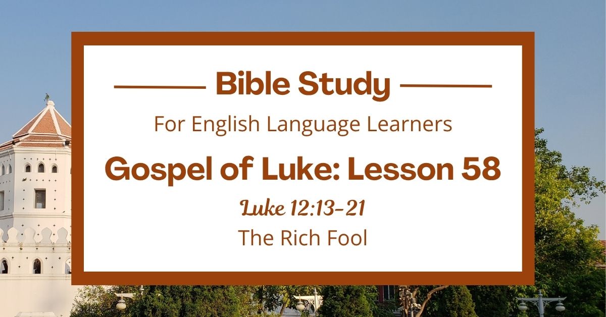 The Rich Fool: An ESL Bible Study on Luke&nbsp;12:13-21