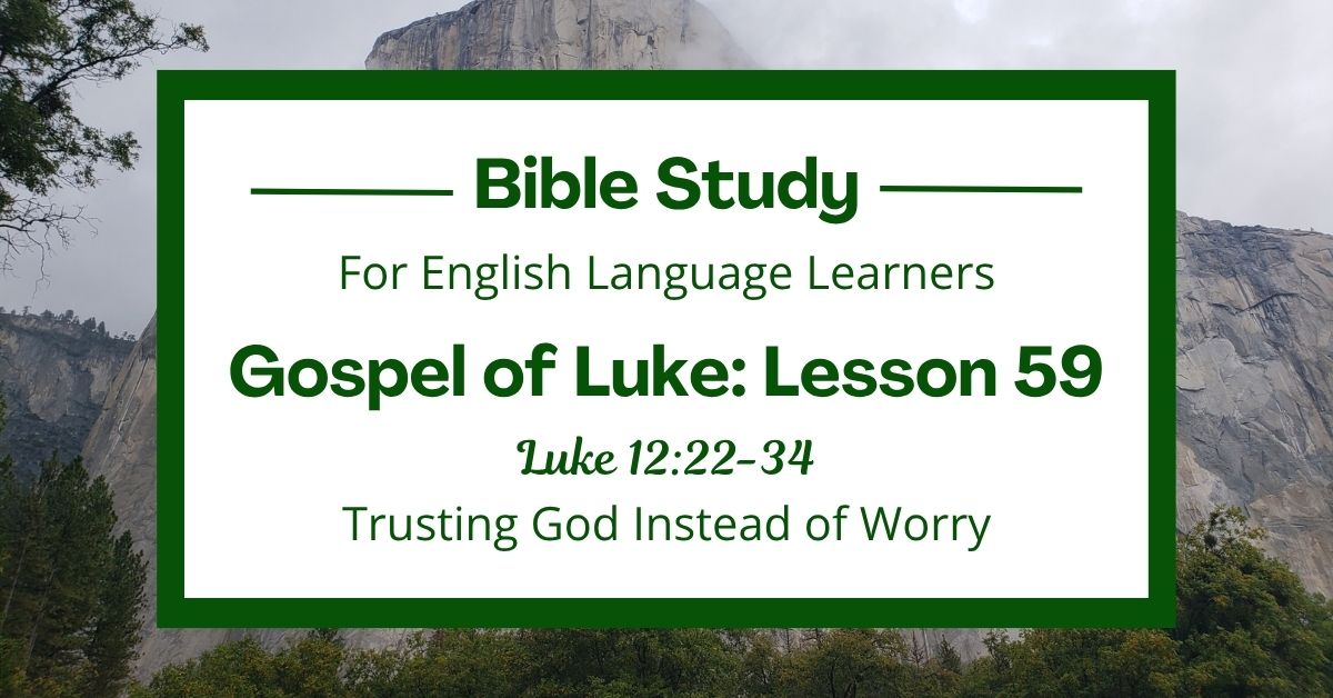 Trusting God Instead of Worry: An ESL Bible Study on Luke&nbsp;12:22-34