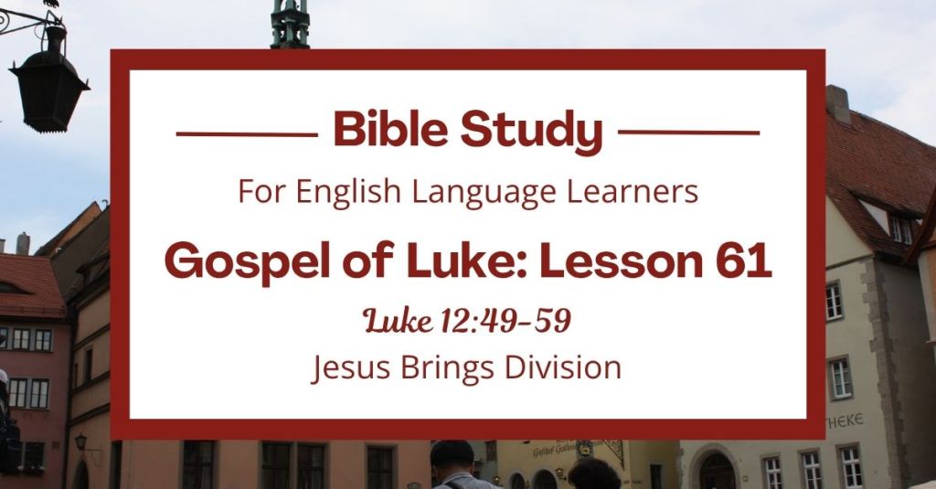 Free Luke 12:49-59 ESL Bible study. In this Bible study for ESL students and teachers, we will learn how Jesus said following him can sometimes cause hard choices in families and communities. We will also talk about why it is wise to settle problems quickly. This complete lesson includes an icebreaker, passage summary, vocabulary list, discussion questions, theological insights, and a free printable PDF. #ESLBibleStudy #BibleStudyPrintable #ChristianESL #LearnEnglish