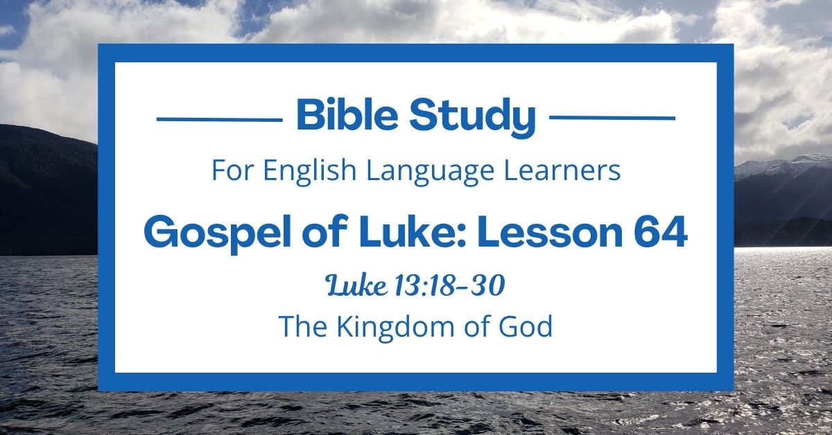 The Kingdom of God: An ESL Bible Study on Luke&nbsp;13:18-30