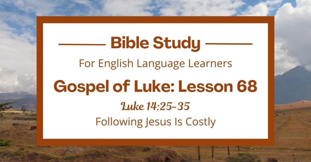Free Luke 14:25-35 ESL Bible study. In this Bible study for ESL students and teachers, we will learn what it means to truly follow Jesus. Jesus teaches that following him is not always easy, but it is worth it. We will also talk about how God wants us to live with care and purpose.. This complete lesson includes an icebreaker, passage summary, vocabulary list, discussion questions, theological insights, and a free printable PDF. #ESLBibleStudy #BibleStudyPrintable #ChristianESL #LearnEnglish