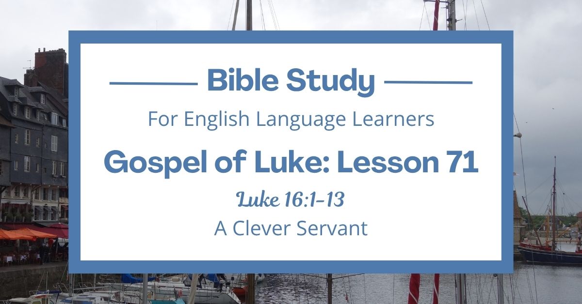A Clever Servant: An ESL Bible Study on Luke&nbsp;16:1-13