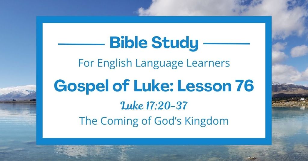 The Coming of God’s Kingdom: An ESL Bible Study on Luke 17:20-37