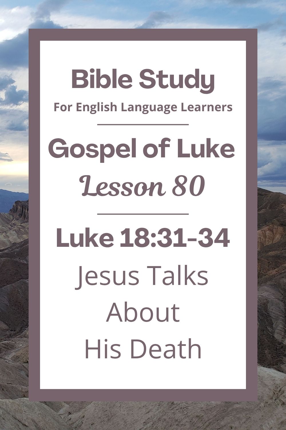 Free Luke 18:31-34 ESL Bible study. In this Bible study for ESL students and teachers, we will learn how Jesus told his friends about something very sad and very good that would happen to him. Jesus was going to die, but he would come back to life. We will learn how God’s plan saves people. This complete lesson includes an icebreaker, passage summary, vocabulary list, discussion questions, theological insights, and a free printable PDF. #ESLBibleStudy #BibleStudyPrintable #ChristianESL #LearnEnglish