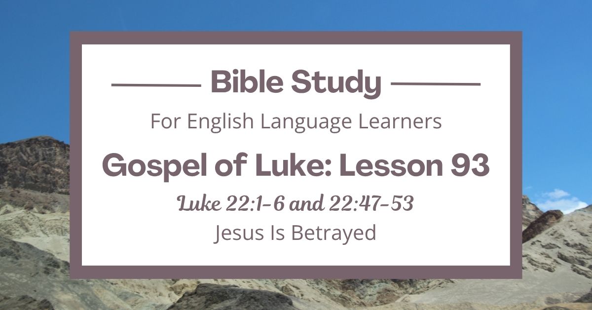 Jesus Is Betrayed: An ESL Bible Study on Luke 22:1-6 and Luke&nbsp;22:47-53
