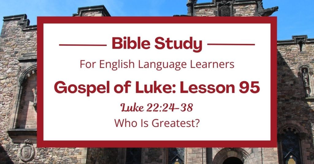 Who Is Greatest? An ESL Bible Study on Luke&nbsp;22:24-38