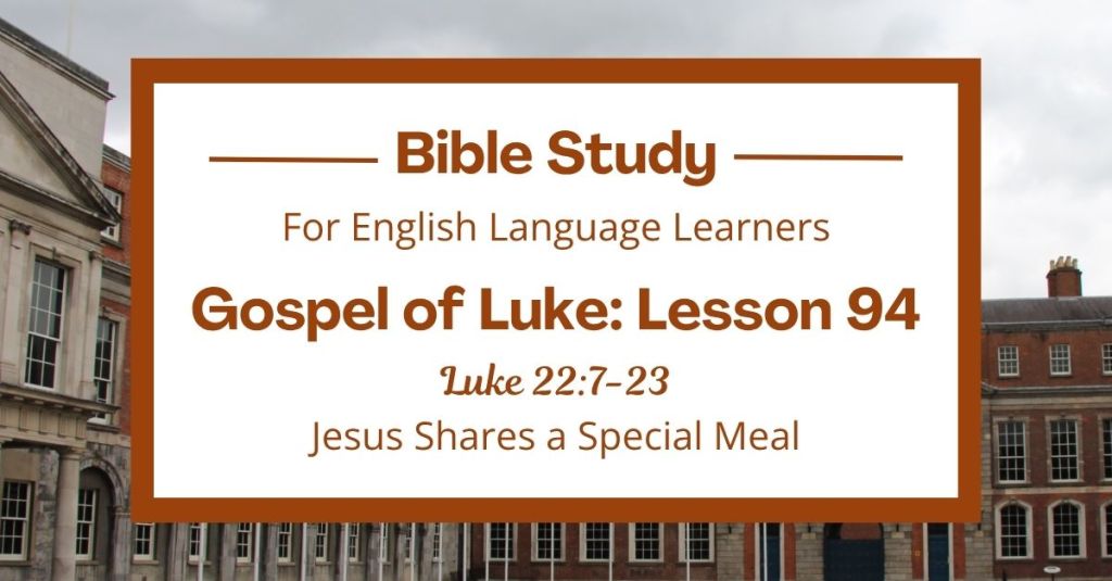 Jesus Shares a Special Meal: An ESL Bible Study on Luke&nbsp;22:7-23