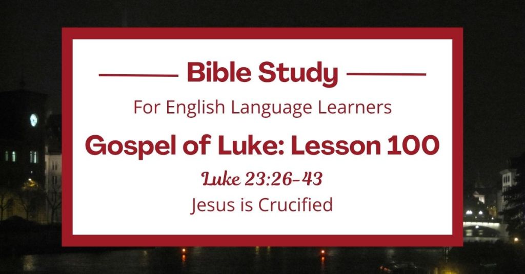 Jesus is Crucified: An ESL Bible Study on Luke&nbsp;23:26-43