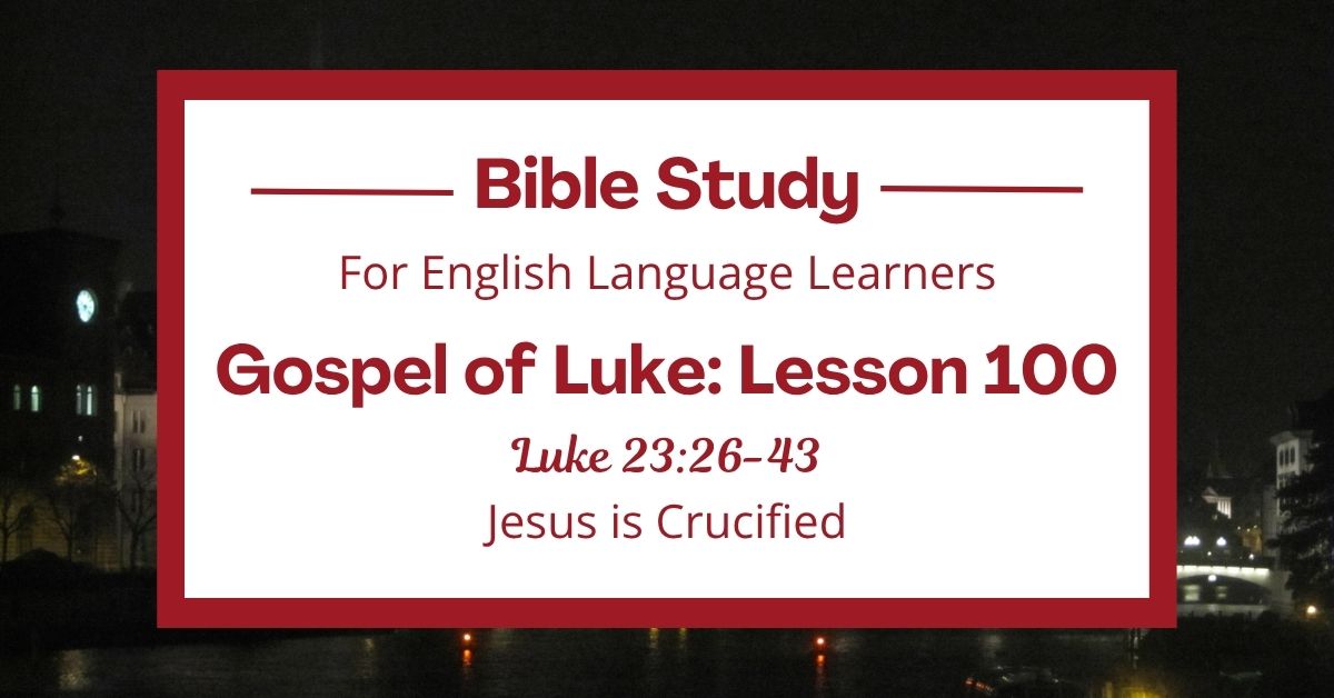 Jesus is Crucified: An ESL Bible Study on Luke&nbsp;23:26-43