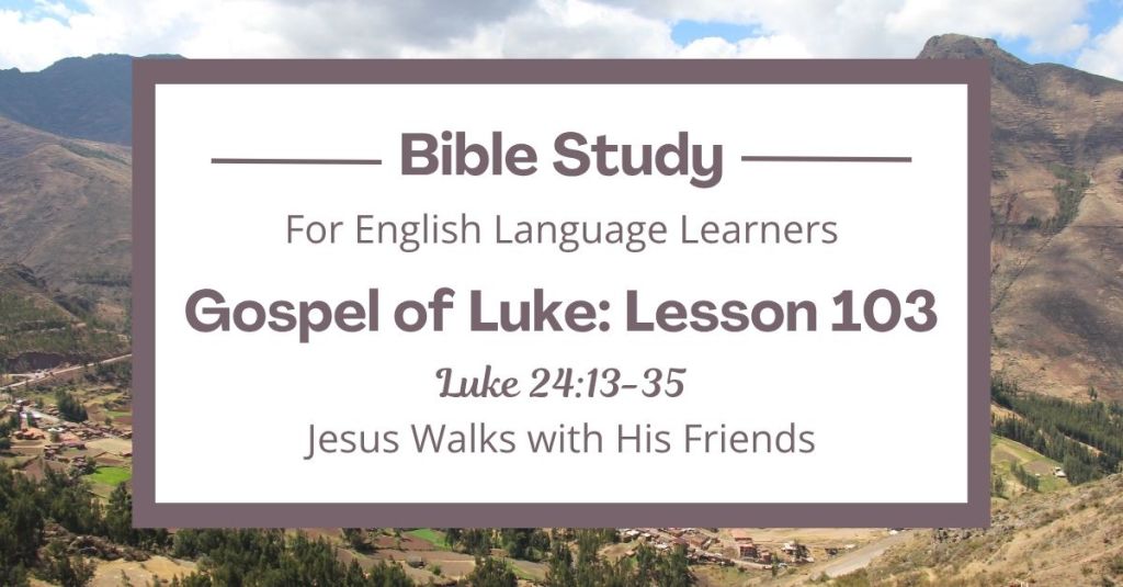 Jesus Walks with His Friends: An ESL Bible Study on Luke 24:13-35
