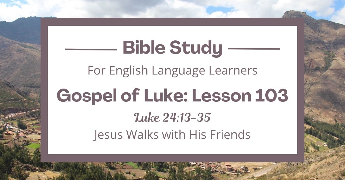 Jesus Walks with His Friends: An ESL Bible Study on Luke&nbsp;24:13-35