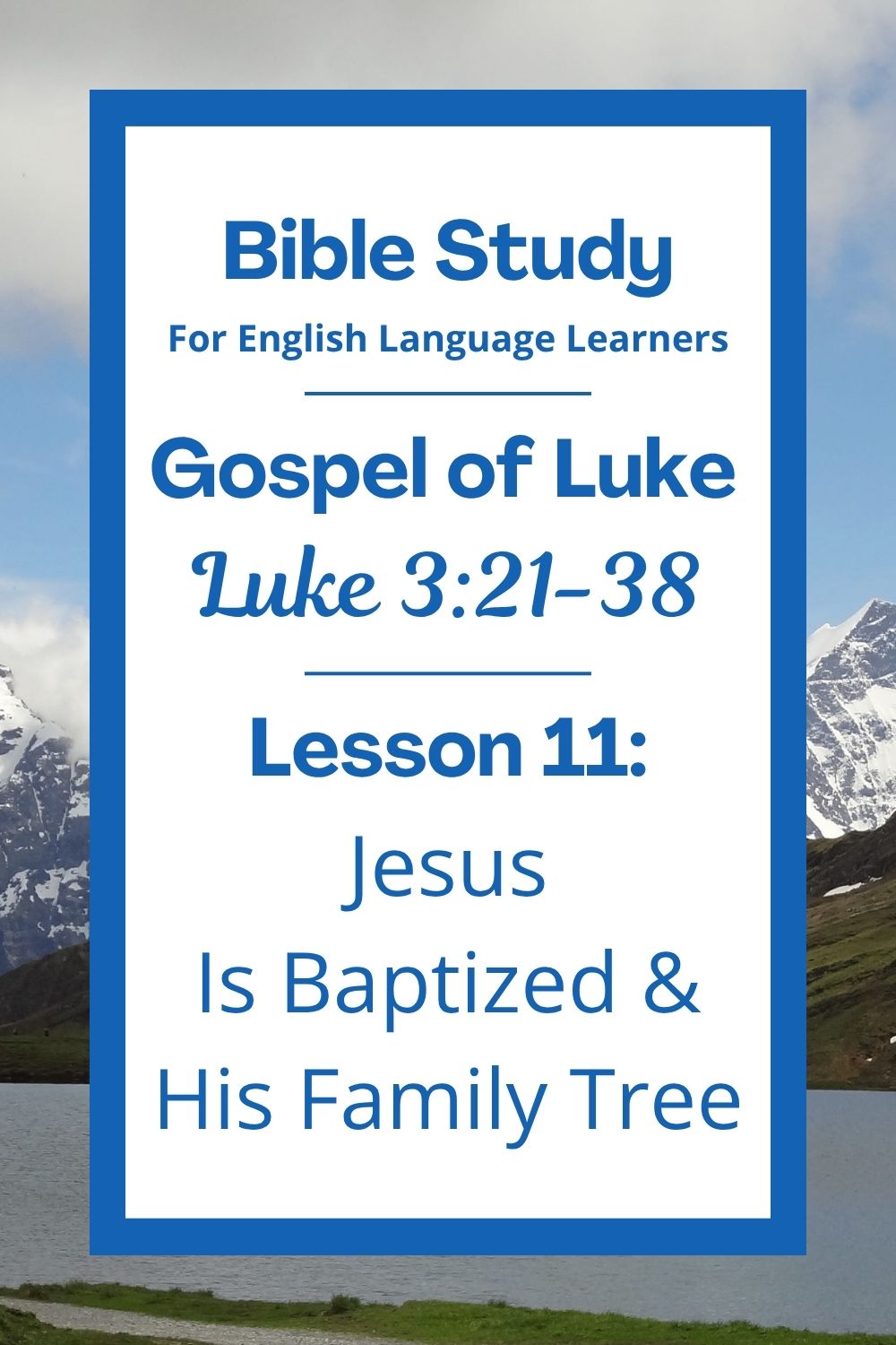 Free Luke 3:21-38 ESL Bible study. In this Bible study for ESL students and teachers, we will learn about the special moment when Jesus was baptized. We will also hear about Jesus’ family history, going all the way back to the very first people. This will help us understand that Jesus is truly God’s Son and part of God’s big plan. This complete lesson includes an icebreaker, passage summary, vocabulary list, discussion questions, theological insights, and a free printable PDF. #ESLBibleStudy #BibleStudyPrintable #ChristianESL #LearnEnglish