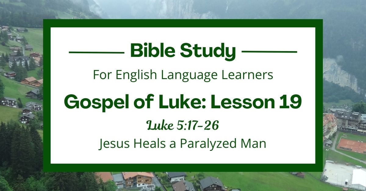 Jesus Heals a Paralyzed Man: An ESL Bible Study on Luke&nbsp;5:17-26