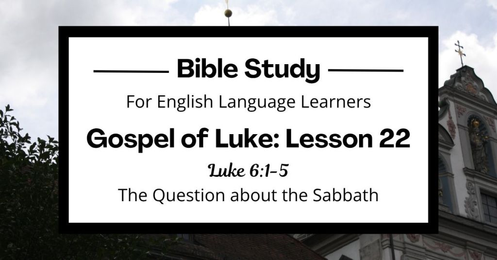 Free Luke 6:1-5 ESL Bible study. In this Bible study for ESL students and teachers, we will learn about a time when people asked Jesus why his disciples picked food on a special day called the Sabbath. We will hear Jesus’ wise answer and learn what it means to honor God with our hearts, not just rules. This complete lesson includes an icebreaker, passage summary, vocabulary list, discussion questions, theological insights, and a free printable PDF. #ESLBibleStudy #BibleStudyPrintable #ChristianESL #LearnEnglish