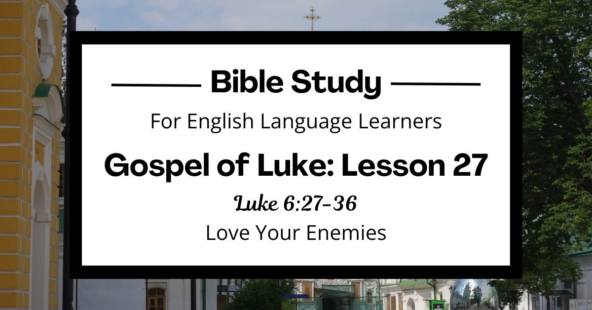Love Your Enemies: An ESL Bible Study on Luke&nbsp;6:27-36