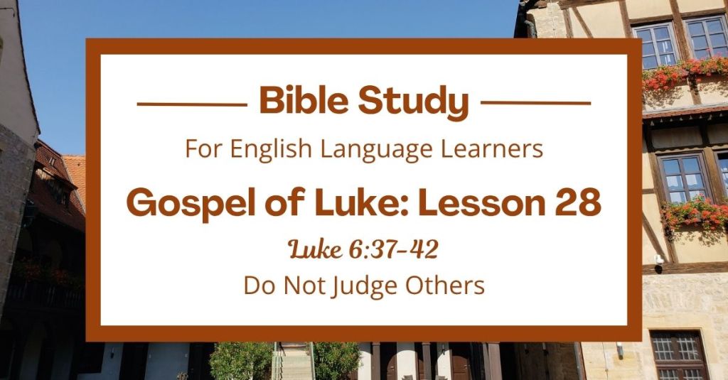 Free Luke 6:37-42 ESL Bible study. In this Bible study for ESL students and teachers, we will learn how Jesus teaches us not to judge others. He tells us to forgive, be kind, and first look at our own hearts before trying to fix others. This complete lesson includes an icebreaker, passage summary, vocabulary list, discussion questions, theological insights, and a free printable PDF. #ESLBibleStudy #BibleStudyPrintable #ChristianESL #LearnEnglish