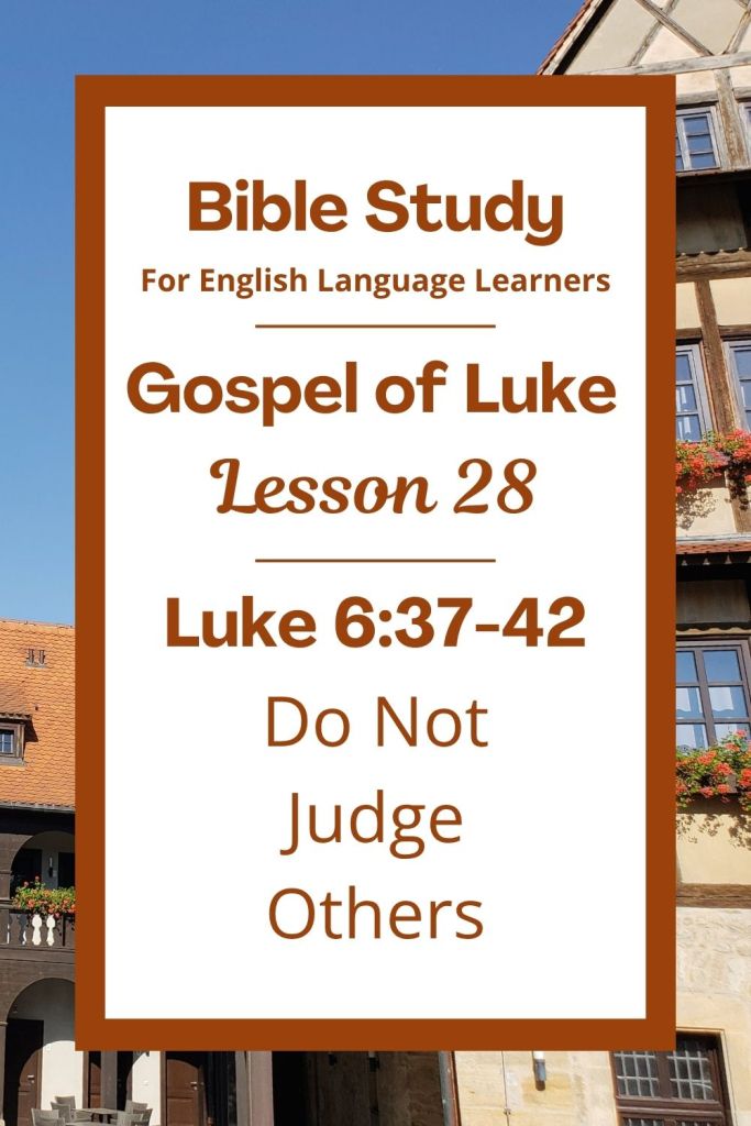 Free Luke 6:37-42 ESL Bible study. In this Bible study for ESL students and teachers, we will learn how Jesus teaches us not to judge others. He tells us to forgive, be kind, and first look at our own hearts before trying to fix others. This complete lesson includes an icebreaker, passage summary, vocabulary list, discussion questions, theological insights, and a free printable PDF. #ESLBibleStudy #BibleStudyPrintable #ChristianESL #LearnEnglish