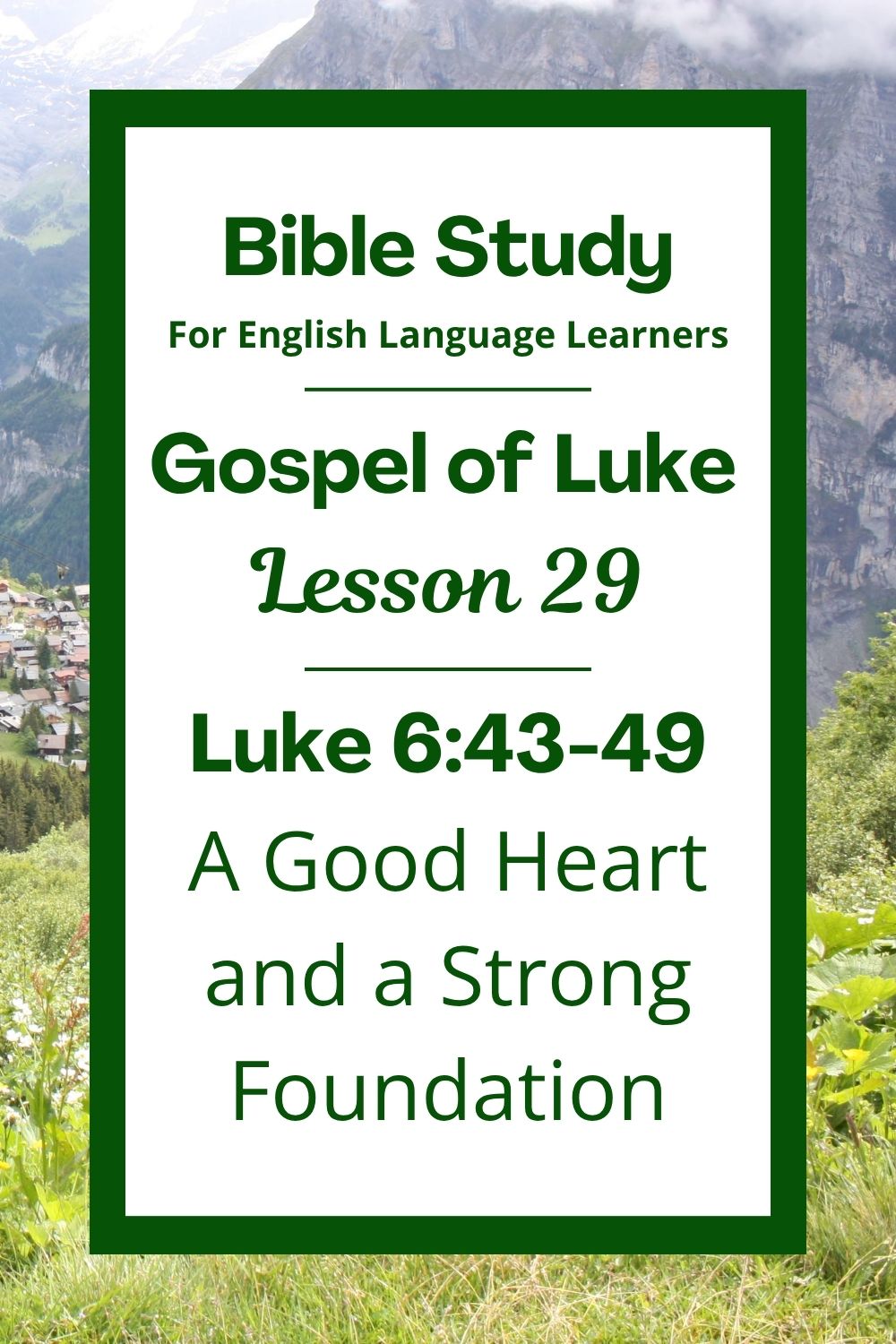 Free Luke 6:43-49 ESL Bible study. In this Bible study for ESL students and teachers, we will learn how Jesus talks about good hearts and wise choices. He teaches us how our words and actions show what is in our hearts and how to build our lives on strong, good foundations. This complete lesson includes an icebreaker, passage summary, vocabulary list, discussion questions, theological insights, and a free printable PDF. #ESLBibleStudy #BibleStudyPrintable #ChristianESL #LearnEnglish