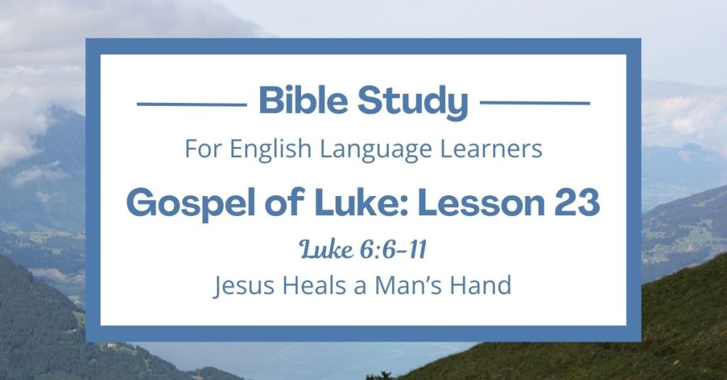 Free Luke 6:6-11 ESL Bible study. In this Bible study for ESL students and teachers, we will learn about a time when Jesus healed a man on a special day called the Sabbath. We will see how Jesus showed kindness, even when people were watching him to find fault. This complete lesson includes an icebreaker, passage summary, vocabulary list, discussion questions, theological insights, and a free printable PDF. #ESLBibleStudy #BibleStudyPrintable #ChristianESL #LearnEnglish