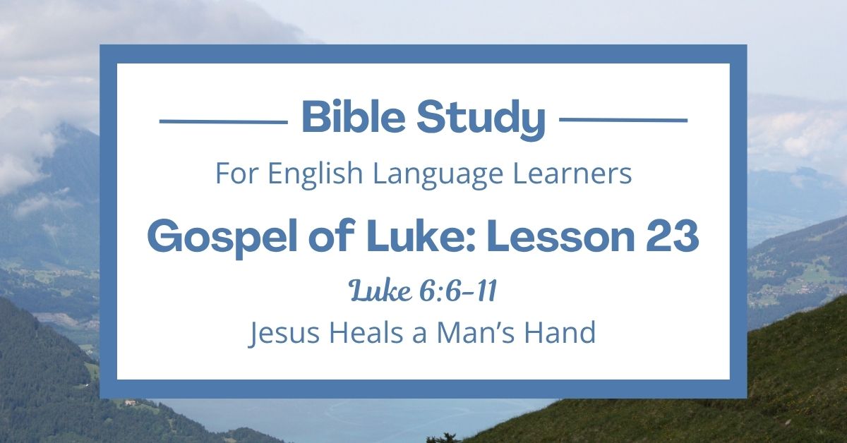 Jesus Heals a Man’s Hand: An ESL Bible Study on Luke&nbsp;6:6-11