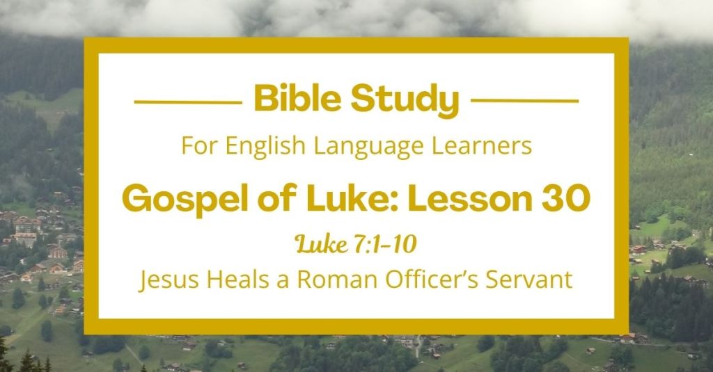 Jesus Heals a Roman Officer’s Servant: An ESL Bible Study on Luke 7:1-10