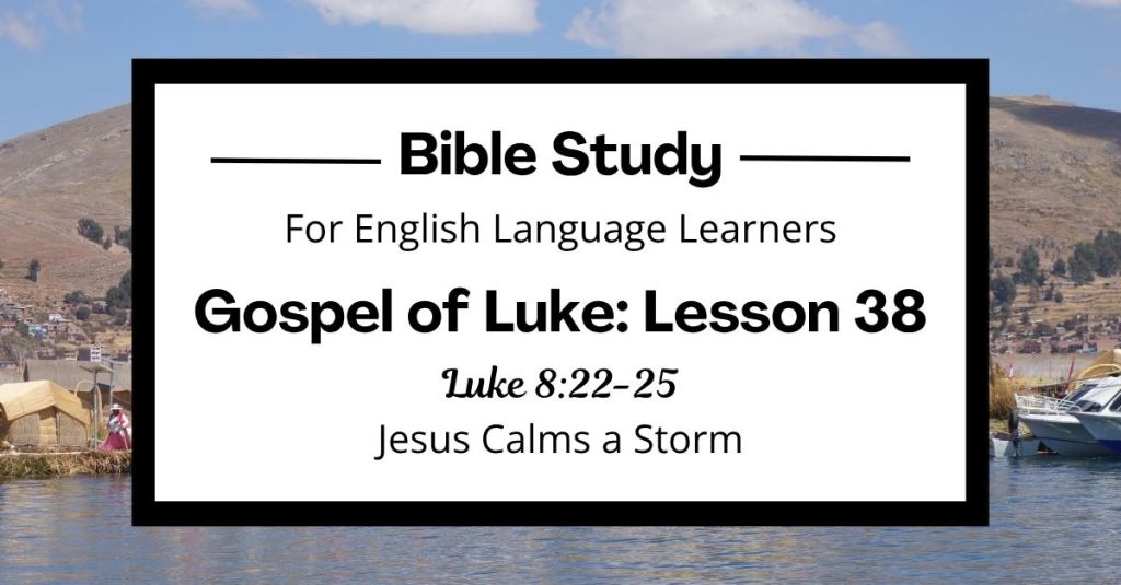 Free Luke 8:22-25 ESL Bible study. In this Bible study for ESL students and teachers, we will learn how Jesus saved his friends during a big storm. We will see that Jesus has great power and cares for his people. This complete lesson includes an icebreaker, passage summary, vocabulary list, discussion questions, theological insights, and a free printable PDF. #ESLBibleStudy #BibleStudyPrintable #ChristianESL #LearnEnglish