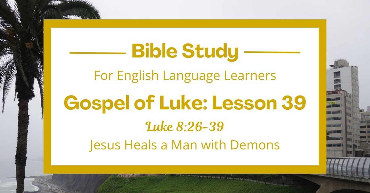 Jesus Heals a Man with Demons: An ESL Bible Study on Luke&nbsp;8:26-39