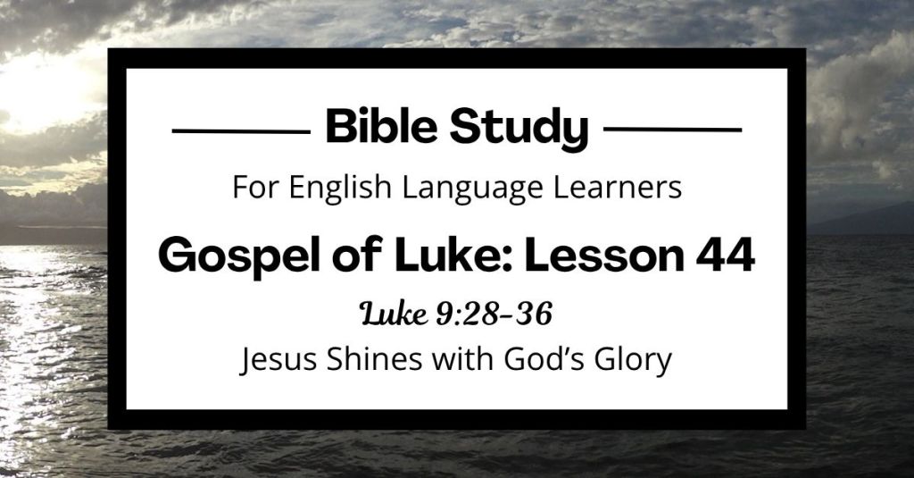 Jesus Shines with God’s Glory: An ESL Bible Study on Luke 9:28-36