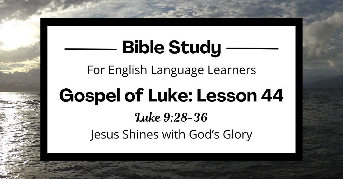 Jesus Shines with God’s Glory: An ESL Bible Study on Luke&nbsp;9:28-36