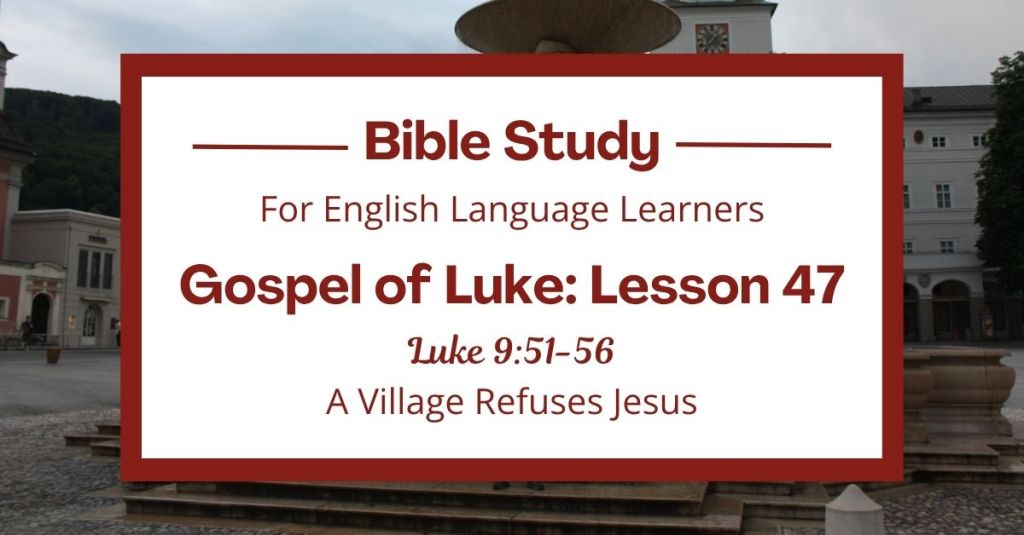 A Village Refuses Jesus: An ESL Bible Study on Luke 9:51-56