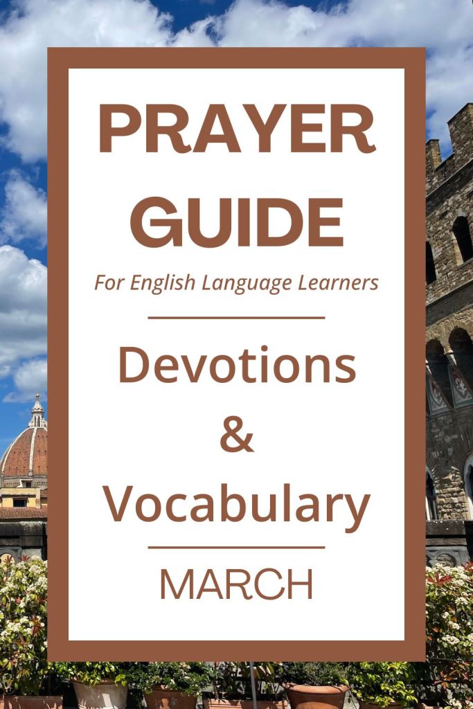 March Prayer Guide: Daily Devotions & Vocabulary for ESL helps you grow in faith and English skills this month! This month, we learn how to talk to God and trust him. Even if your English is limited, God hears your heart! I use simple words and short sentences for adult ESL learners. Each section has a vocabulary list and a simple prayer to help you grow. It is a peaceful way for you to start your morning and practice reading English on my blog. #ESLBibleStudy #ChristianESL #LearnEnglish #MarchPrayer