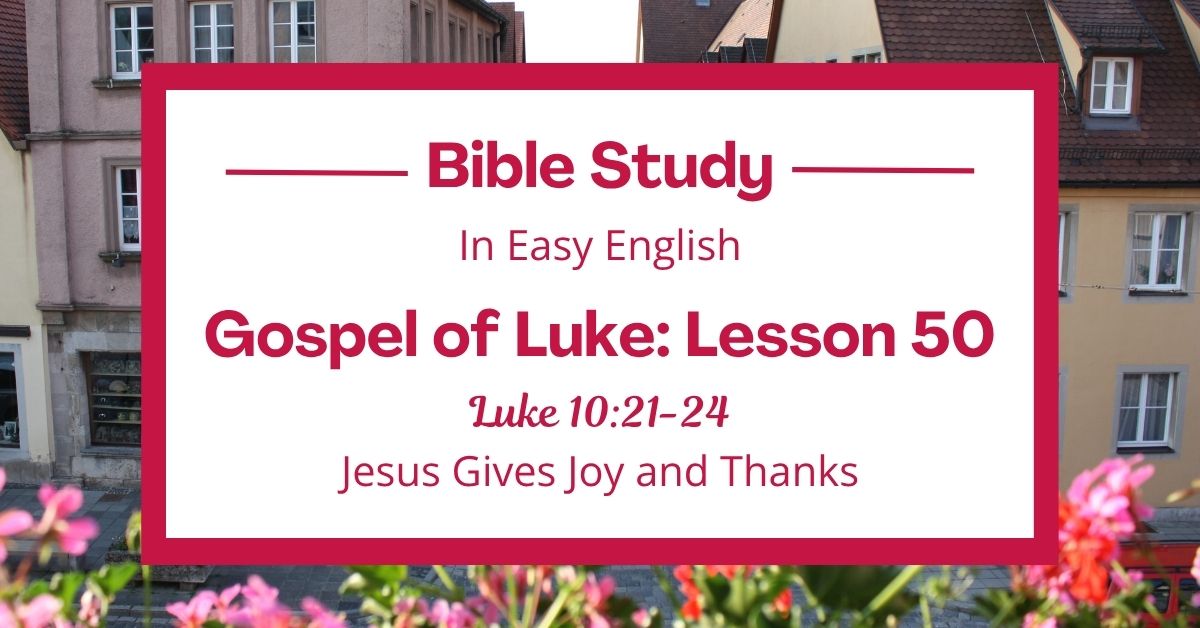 Jesus Gives Joy and Thanks: An Easy English Bible Study on Luke&nbsp;10:21-24