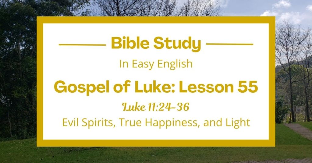 Evil Spirits, True Happiness, and Light: An Easy English Bible Study on Luke 11:24-36