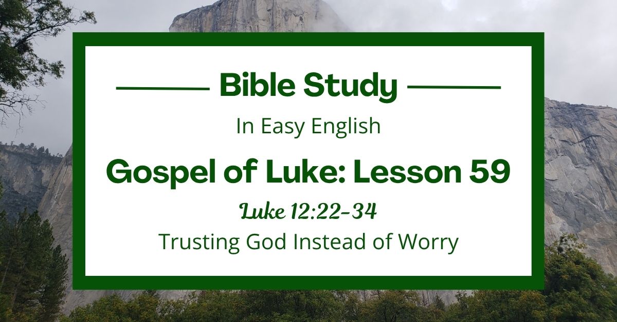Trusting God Instead of Worry: An Easy English Bible Study on Luke&nbsp;12:22-34
