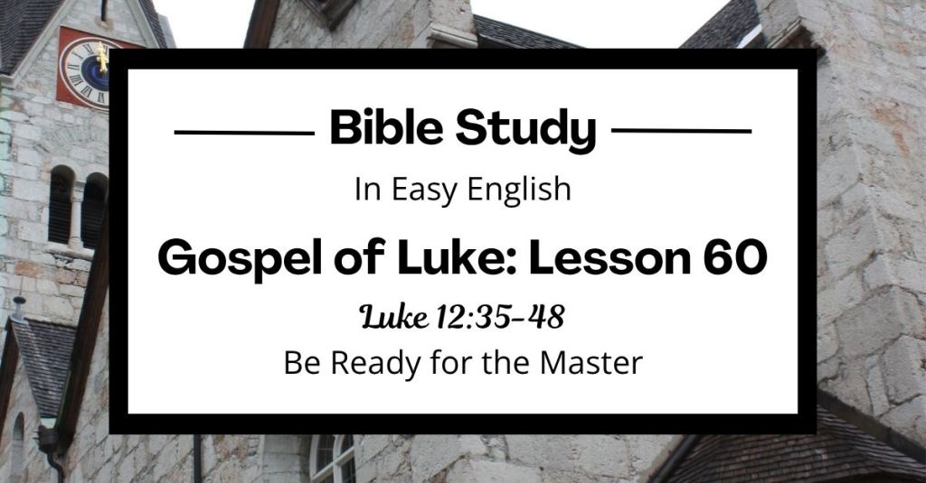 Be Ready for the Master: An Easy English Bible Study on Luke&nbsp;12:35-48