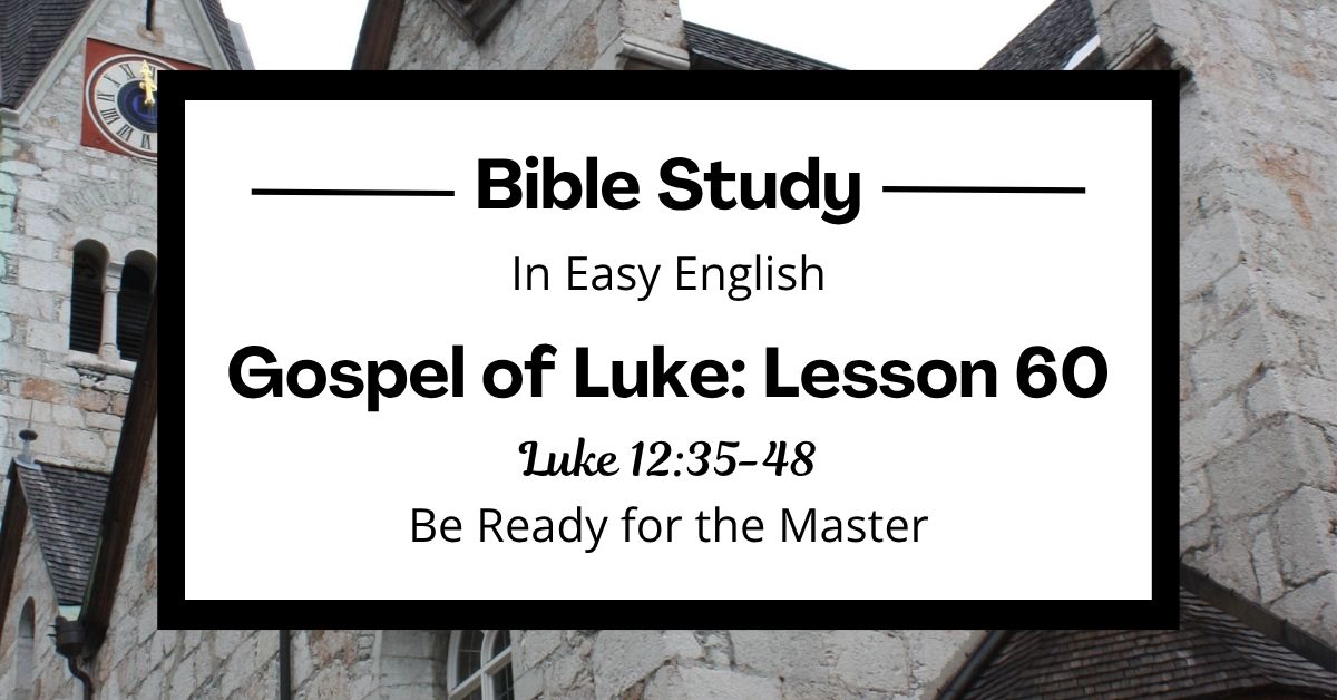 Be Ready for the Master: An Easy English Bible Study on Luke&nbsp;12:35-48