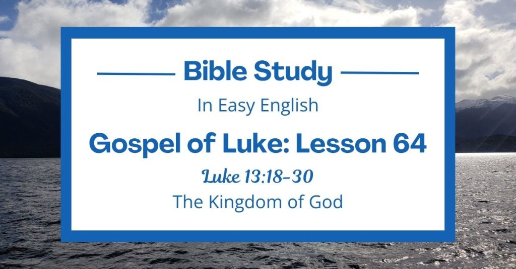The Kingdom of God: An Easy English Bible Study on Luke&nbsp;13:18-30