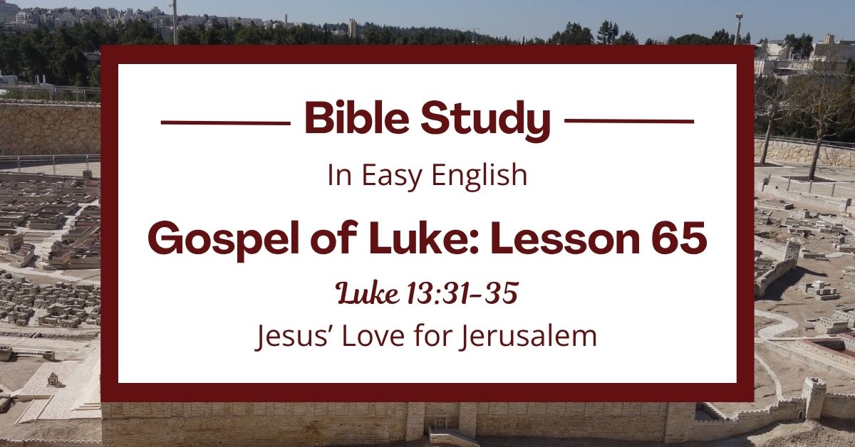 Jesus’ Love for Jerusalem: An Easy English Bible Study on Luke&nbsp;13:31-35