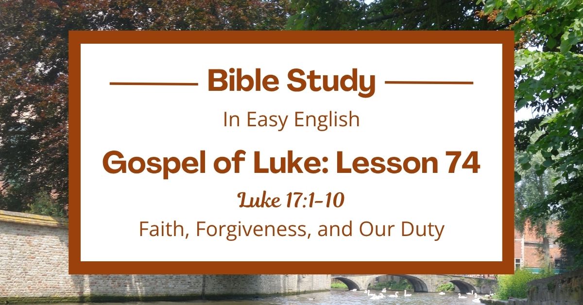 Faith, Forgiveness, and Our Duty: An Easy English Bible Study on Luke&nbsp;17:1-10