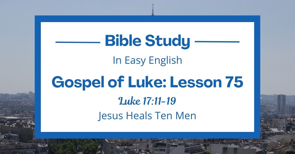 Jesus Heals Ten Men: An Easy English Bible Study on Luke&nbsp;17:11-19