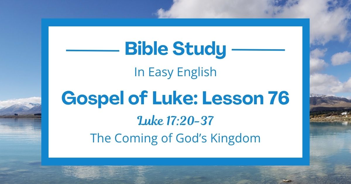 The Coming of God’s Kingdom: An Easy English Bible Study on Luke&nbsp;17:20-37