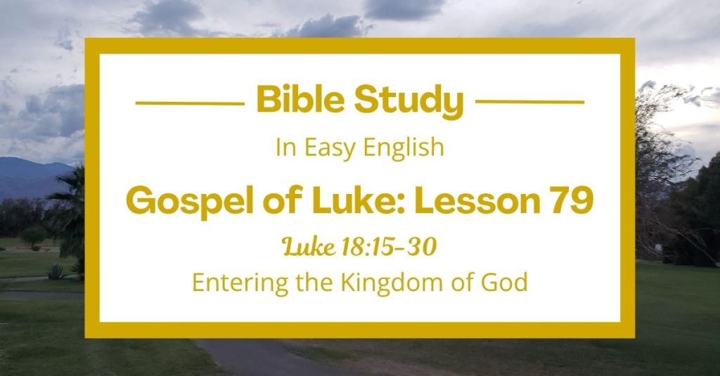 Entering the Kingdom of God: An Easy English Bible Study on Luke&nbsp;18:15-30