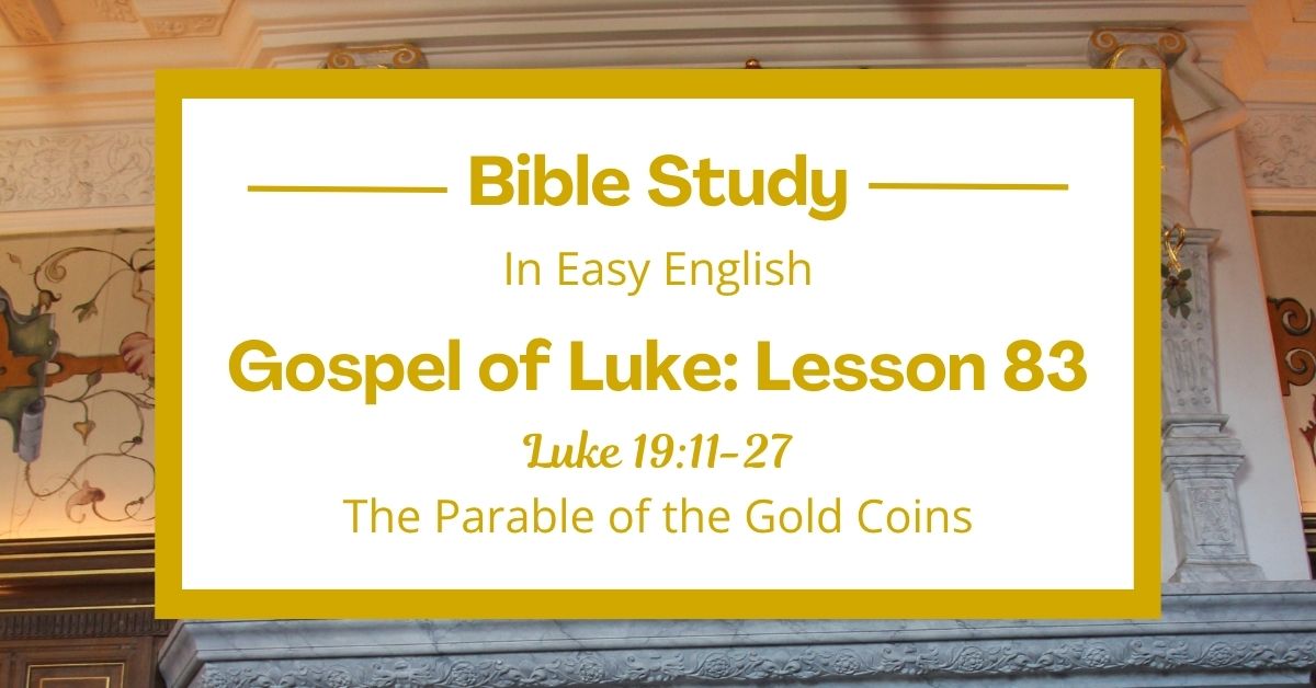 The Parable of the Gold Coins: An Easy English Bible Study on Luke&nbsp;19:11-27