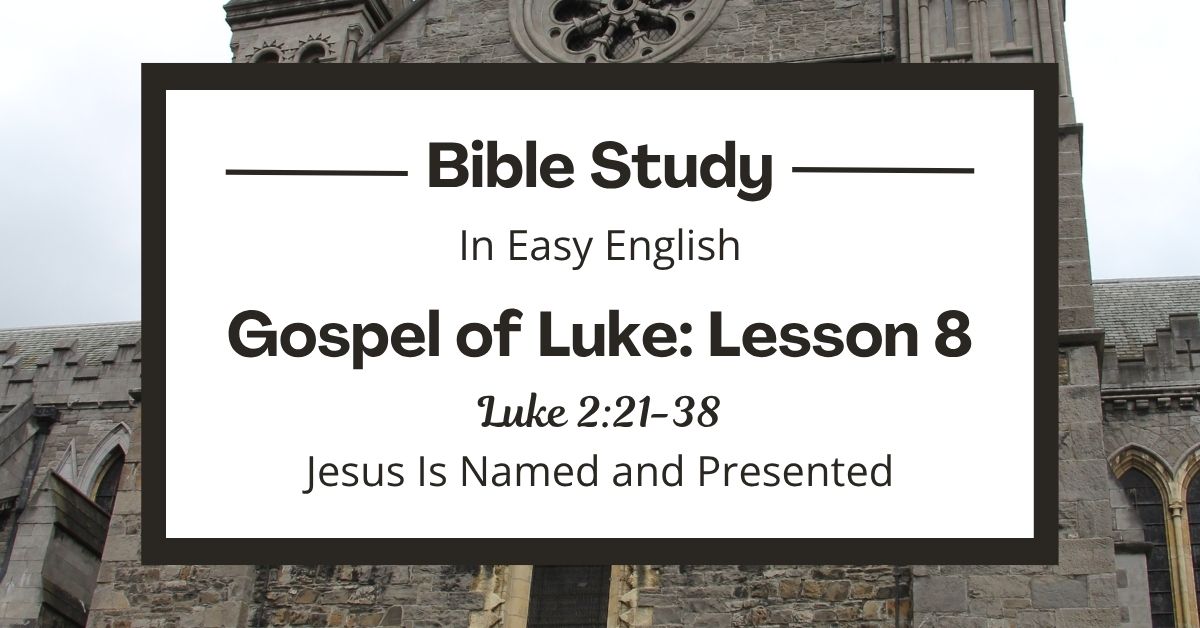 Jesus Is Named and Presented: An Easy English Bible Study on Luke&nbsp;2:21-38