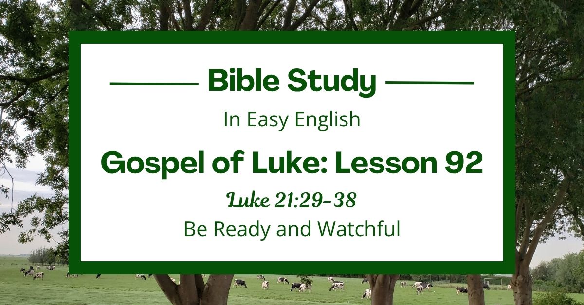 Be Ready and Watchful: An Easy English Bible Study on Luke&nbsp;21:29-38